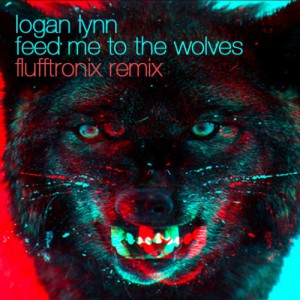 Logan Lynn: "Feed Me To The Wolves (Flufftronix Remix)" Logan Lynn: "Feed Me To The Wolves (Flufftronix Remix)"